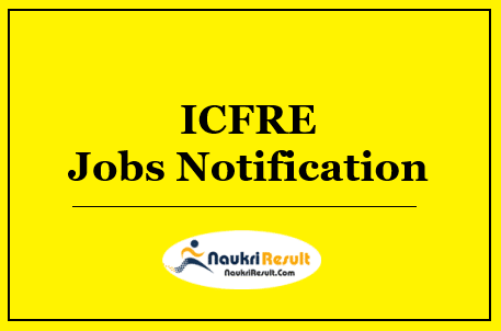 ICFRE Jobs 2022 | 15 Posts | Eligibility | Salary | Application Form