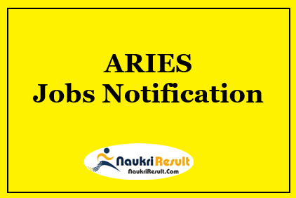 ARIES Recruitment 2021 | 11 Posts | Eligibility | Salary | Apply Online
