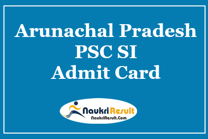 Arunachal Pradesh PSC SI Admit Card 2021 Released | Check Exam Date