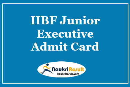 IIBF Junior Executive Admit Card 2021 | Check Exam Date @ iibf.org.in