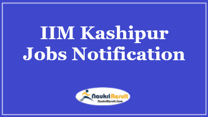 IIM Kashipur Recruitment 2021 | 9 Posts | Eligibility | Salary | Apply Now