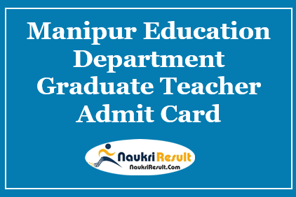 Manipur Education Department Graduate Teacher Admit Card 2021 Out
