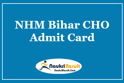 NHM Bihar CHO Admit Card 2021 | Check SHSB Exam Date