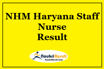 NHM Haryana Staff Nurse Result 2021 Out | Check Cut Off | Merit List
