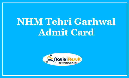 NHM Tehri Garhwal Admit Card 2021 | Check Exam Date Out
