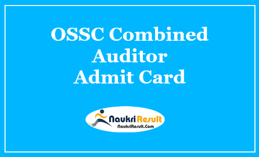OSSC Combined Auditor Admit Card 2021 | Check OSSC Exam Date