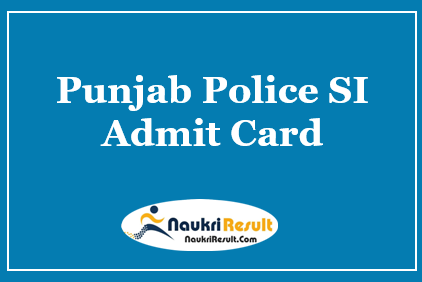 Punjab Police SI Admit Card 2021 Out | Check Exam Date