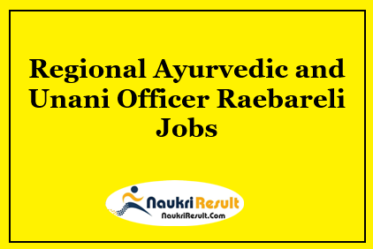 Regional Ayurvedic and Unani Officer Raebareli Recruitment 2021 Out