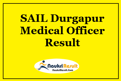 SAIL Durgapur Medical Officer Result 2021 | Check Cut Off | Merit List