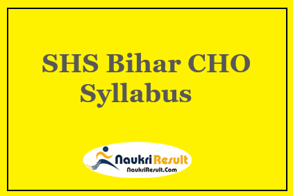 SHS Bihar CHO Syllabus 2021 PDF | Check SHSB Exam Pattern