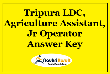 Tripura LDC Agriculture Assistant Answer Key 2021 | Check Exam Key