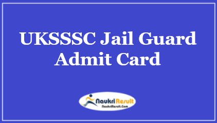 UKSSSC Jail Guard Admit Card 2021 | Check Exam Date @ sssc.uk.gov.in
