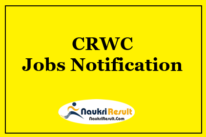 CRWC Recruitment 2021 | 12 Posts | Eligibility | Salary | Application Form