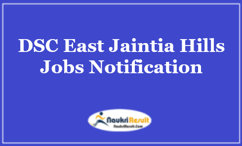 DSC East Jaintia Hills Recruitment 2021 | Eligibility | Salary | Apply Now