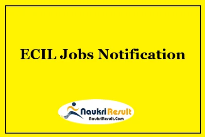 ECIL Jobs Notification 2022 | Eligibility | Salary | Application Form