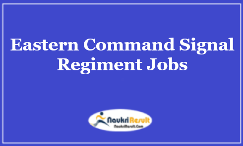 Eastern Command Signal Regiment Recruitment 2021 | Eligibility | Salary