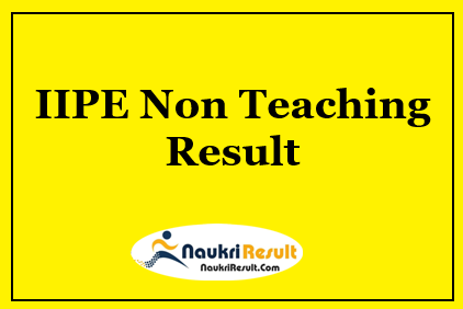 IIPE Non Teaching Result 2021 | Officer IT Cut Off | Merit List