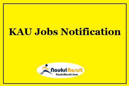 KAU Recruitment 2021 | 10 Posts | Eligibility | Salary | Walkin Date