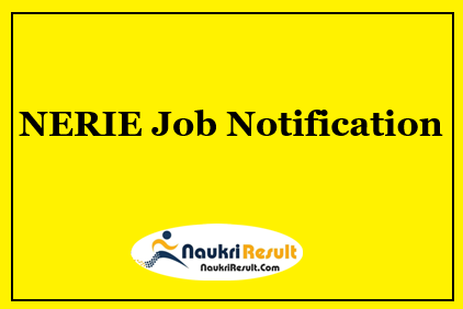 NERIE Recruitment 2021 | 9 Posts | Eligibility | Salary | Apply Online