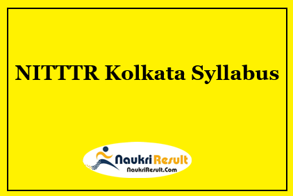 NITTTR Kolkata Syllabus 2021 PDF Download | NITTTR Exam Pattern