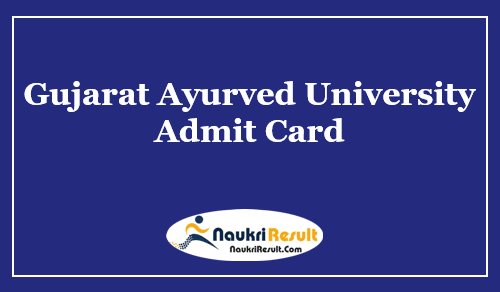 Gujarat Ayurved University Admit Card 2023 | UG & PG Exam Schedule