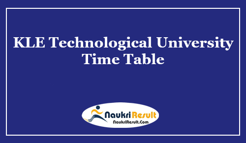 KLE Technological University Time Table 2023 | UG & PG Exam Schedule