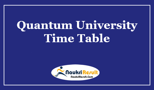 Quantum University Time Table 2021 | UG & PG Semester Date Sheet