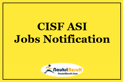 CISF ASI Jobs Notification 2022 | Eligibility | Salary | Application Form