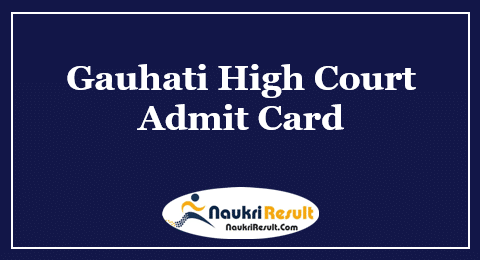 Gauhati High Court Judicial Assistant Admit Card 2022 | Exam Date Out