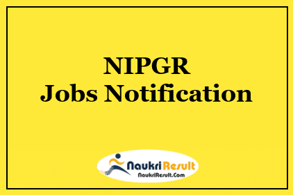 NIPGR Recruitment 2022 | Eligibility | Salary | Application Form