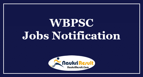 WBPSC Jobs Notification 2022 – Eligibility, Salary, Application Form, Apply