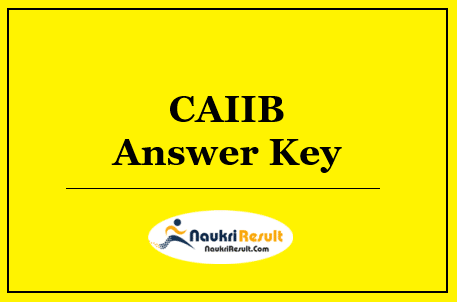 CAIIB Answer Key 2022 Download | Exam Key | Objections @ iibf.org.in