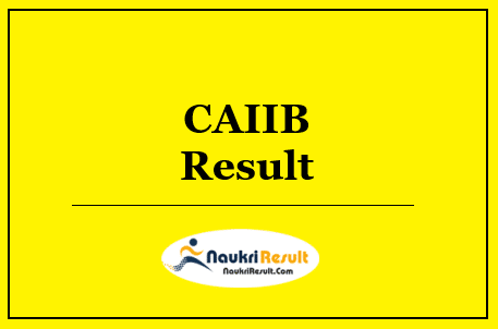 CAIIB Result 2022 Download | Cut Off | Merit List @ iibf.org.in