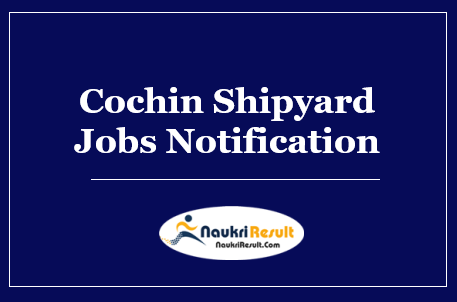 Cochin Shipyard Jobs Notification 2022 | Eligibility | Salary | Apply Now