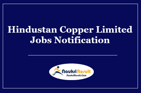 Hindustan Copper Limited Jobs Notification 2022 | Eligibility | Salary | Apply