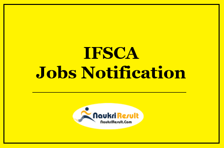 IFSCA Recruitment 2022 | Eligibility | Salary | Apply Now @ ifsca.gov.in 