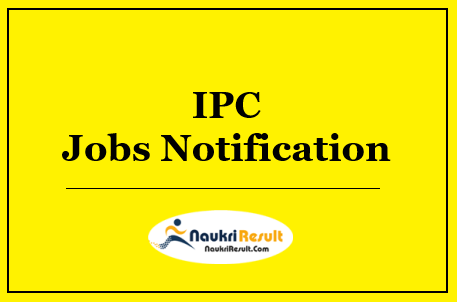 IPC Recruitment 2022 | Eligibility | Salary | Application Form @ ipc.gov.in