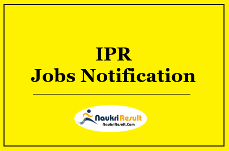 IPR Recruitment 2022 | Eligibility | Salary | Application Form @ ipr.res.in
