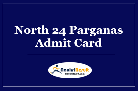 North 24 Parganas Admit Card 2022 Download | Exam Date Out