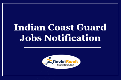 Indian Coast Guard Recruitment 2022 | Eligibility | Salary | Apply Now