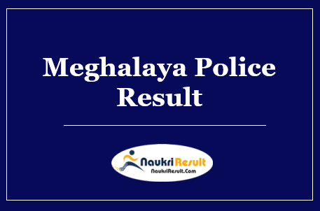 Meghalaya Police Result 2022 | Check Constable Cut Off |  Merit List