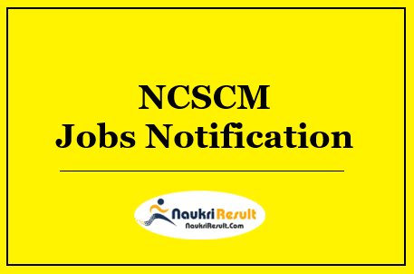 NCSCM Project Staff Jobs Notification 2022 | Eligibility | Salary | Apply