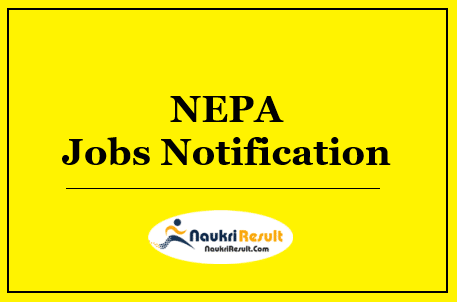 NEPA Jobs Notification 2022 | Eligibility | Salary | Application Form
