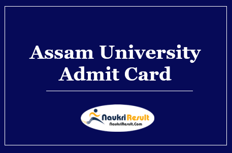 Assam University Silchar Admit Card 2022 Download | Exam Dates Out 