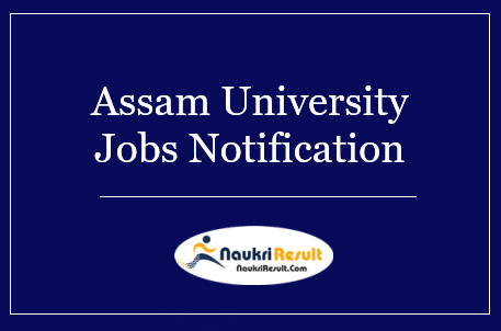 Assam University Recruitment 2022 | Eligibility | Salary | Application Form
