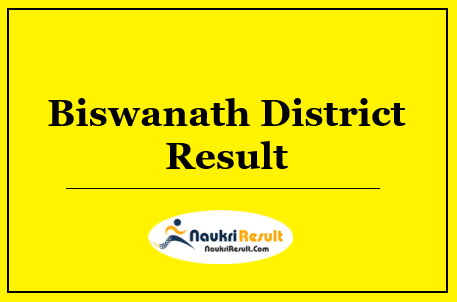Biswanath District Result 2022 Download | Cut Off Marks | Merit List