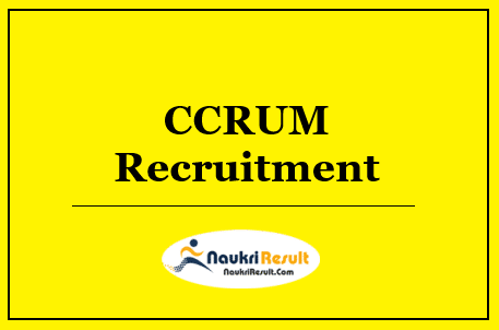 CCRUM Recruitment 2022 | Eligibility | Salary | Application Form