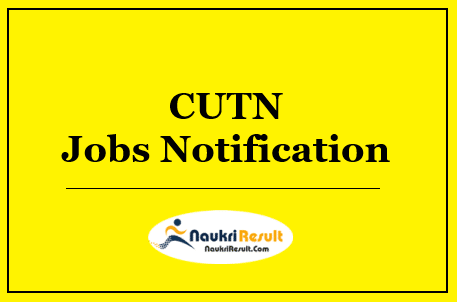 CUTN Jobs Notification 2022 | Eligibility | Salary | Application Form