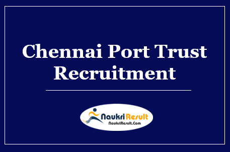 Chennai Port Trust Recruitment 2022 | Eligibility | Salary | Application Form
