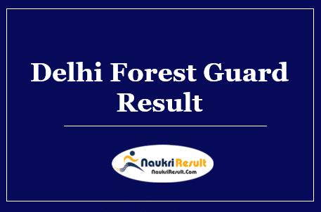 Delhi Forest Guard Result 2022 Download | Cut Off, Merit List